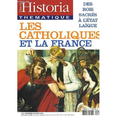 Historia Thématique N°91 : Les Catholiques Et La France. Des Rois Sacrés À L'etat Laïque.