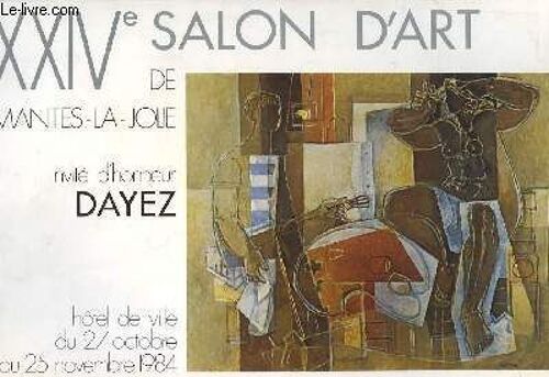 Xxive Salon D'art De Mantes-La-Jolie. Invité D'honneur, Dayez. A L'hôtel De Ville, Du 27 Octobre Au 25 Novembre 1984