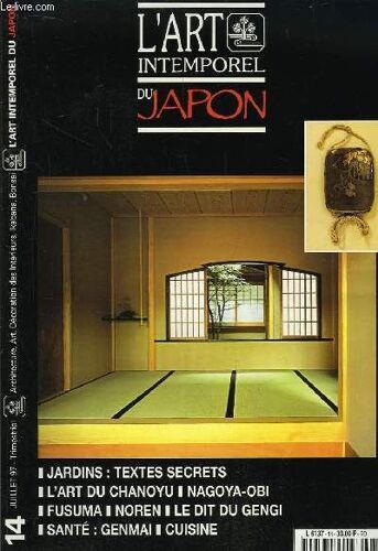L'art Intemporel Du Japon N°14 : Ikebana De Printemps. Jardins : Textes Secrets. L'art Du Chanoyu. Eiraku Zemboro Xvi : 12 Bols À Thé. Nagoya-Obi. Fusuma-Ramma. Noren Treillis. Le Dit Du ...