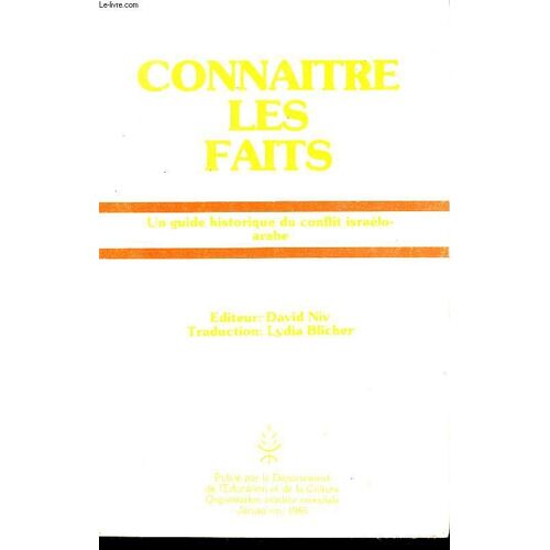 Connaitre Les Faits. Guide Historique Du Conflit Israélo-Arabe.