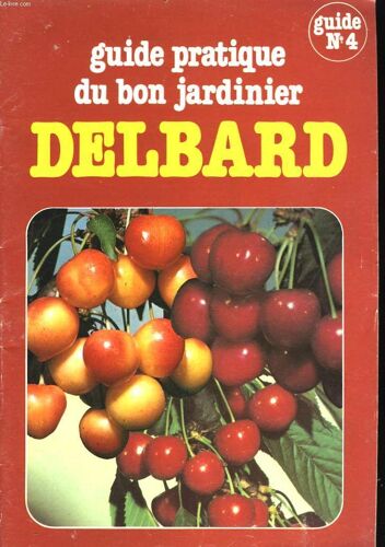 Guide Pratique Du Bon Jardinier, Delbard. Guide N°4.