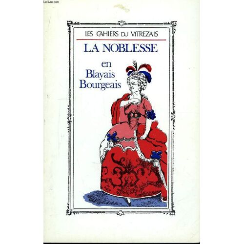Les Cahiers Du Vitrezais. N°71 : La Noblesse En Blayais, Bourgeais