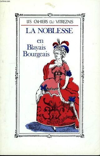 Les Cahiers Du Vitrezais. N°71 : La Noblesse En Blayais, Bourgeais