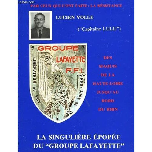 Lucien Volle (Capitaine Lulu). La Singulière Épopée Du Groupe Lafayette.