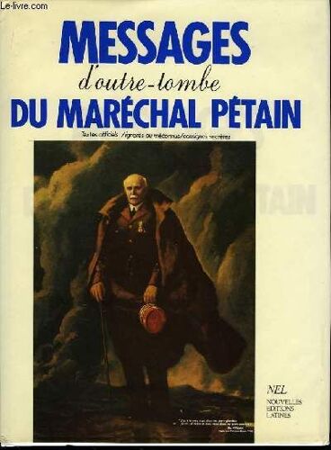Messages D'outre-Tombe Du Maréchal Pétain.
