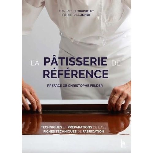 La Pâtisserie De Référence - Techniques Et Préparations De Base, Fiches Techniques De Fabrication