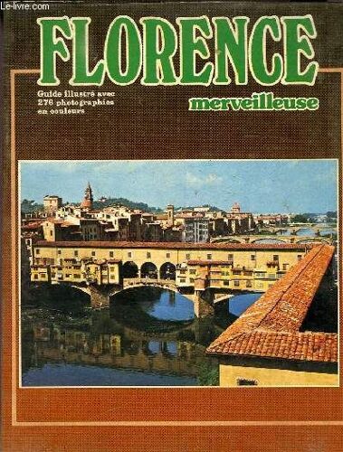 Florence Merveilleuse - Guide Illustre Avec 276 Photographies En Couleurs