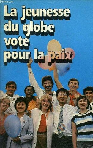 La Jeunesse Du Globe Vote Pour La Paix - Bilans Du Xiie Festival Mondial De La Jeunesse Et Des Etudiants