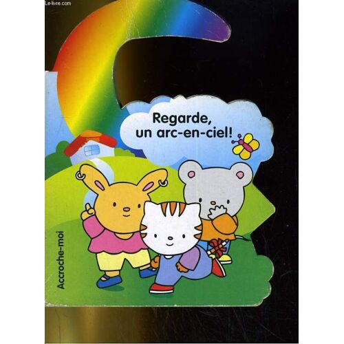 Regarde, Un Arc-En-Ciel!. Accroche-Moi