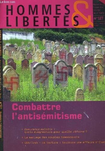 Hommes & Libertes N°127. Combattre L'antisemitisme. Assurance Maladie: Quels Diagnostics Pour Quelle Reforme?. Le Mariage Des Couples Homosexuels...