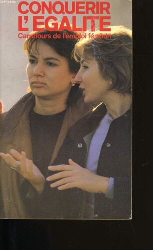 Carrefour De L'emploi Feminin. Conquerir L'egalite.