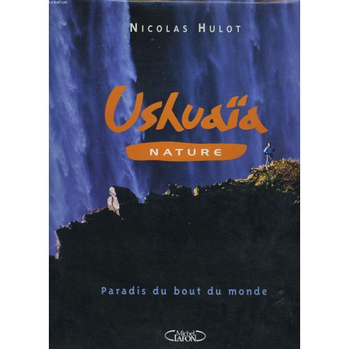 Ushuaia Nature.  Paradis Du Bout Du Monde.