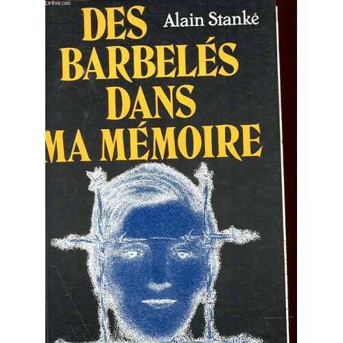 Des Barbeles Dans Ma Memoire