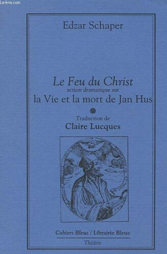 Le Feu Du Christ - Actio Dramatique Sur La Vie Et La Mort De Jan Hus