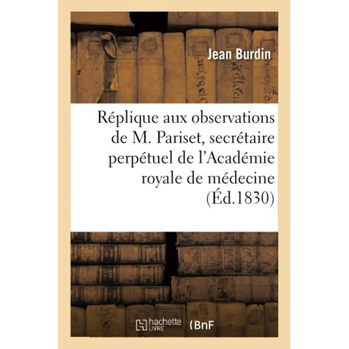 Réplique Aux Observations De M. Pariset, Secrétaire Perpétuel De L'académie Royale De Médecine: Sur Son Exprience De Dsinfection Faite Tripoli, En Syrie