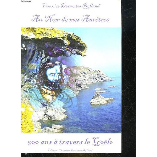 Au Nom De Mes Ancetres - 500 Ans A Travers Le Goelo