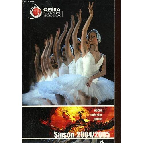 Opera National De Bordeaux - Saison 2004 / 2005 - Opera, Operette, Danse