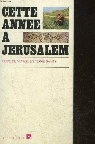 Cette Annee A Jerusalem Guide Du Voyage En Terre Sainte