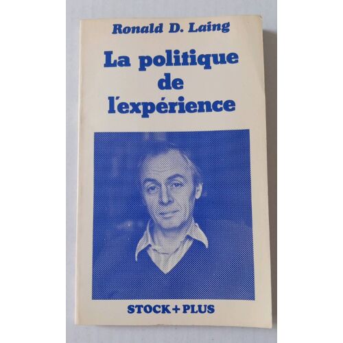 Ronald D. Laing : " La Politique De L'expérience " ( ((Poche Collection Stock Plus N°41 Imprimé En 1980 )