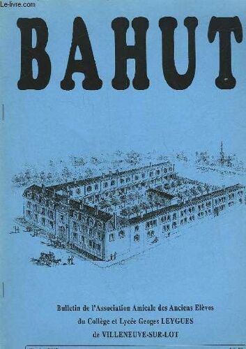 Bahut - Bulletin De L'association Amicale Des Anciens Eleves Du College Et Lycee G. Leygues De Villeneuve Sur Lot - N°30