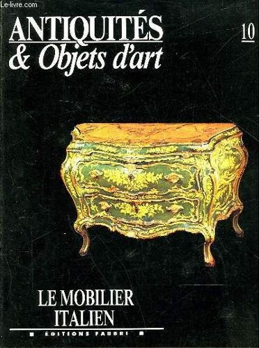 Antiquites & Objets D'art  N°10 - Le Mobilier Italien