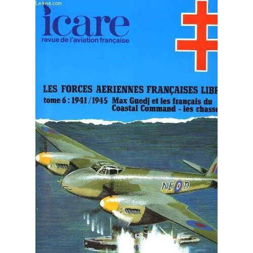 Icare N°152 - Les Forces Aeriennes Francaises Libres - Tome 6 : 1941/1945 Max Guedj Et Les Francais Du Coastal Command- Les Chasseurs