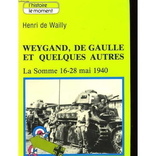 Weygand, De Gaulle, Et Quelques Autres - La Somme 16-28 Mai 1940