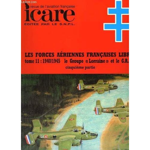 Icare N°176 - Les Forces Aeriennes Francaises Libres - Tome 11 : 1940/1945 Le Groupe Lorraine Et Le G.R.B.1. - 5° Partie