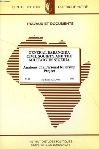 Cean, Travaux Et Documents, N° 48, 1995, General Babangida Civil Society And The Military In Nigeria, Anatomy Of A Personal Rulership Project