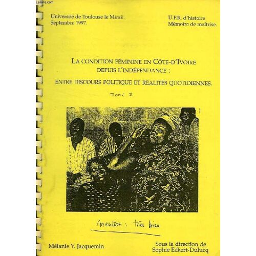 La Condition Feminine En Cote-D'ivoire Depuis L'independance: Entre Discours Politique Et Realites Quotidiennes, Tome 2 (Memoire)