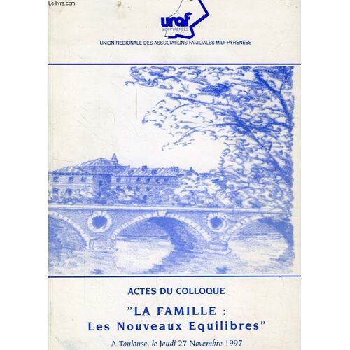 Actes Du Colloque 'la Famille, Les Nouveaux Equilibres', Toulouse, Nov. 1997
