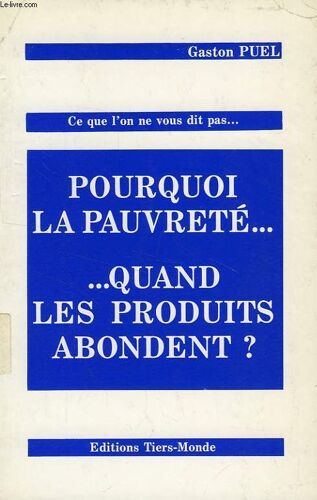 Ce Que L'on Ne Vous Dit Pas... Pourquoi La Pauvrete... Quand Les Produits Abondent ?
