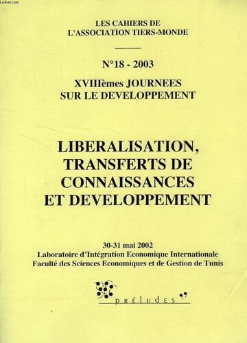 Cahiers De L'association Tiers-Monde, N° 18, 2003, Xviiie Journees Sur Le Developpement, Liberalisation, Transferts De Connaissances Et Developpement