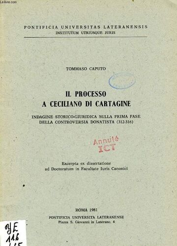 Il Processo A Ceciliano Di Cartagine, Indagine Storico-Giuridica Sulla Prima Fase Della Controversia Donatista (312-316)