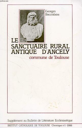 Le Sanctuaire Rural Antique D'ancely, Commune De Toulouse (Chronique, N° 1, 1988)
