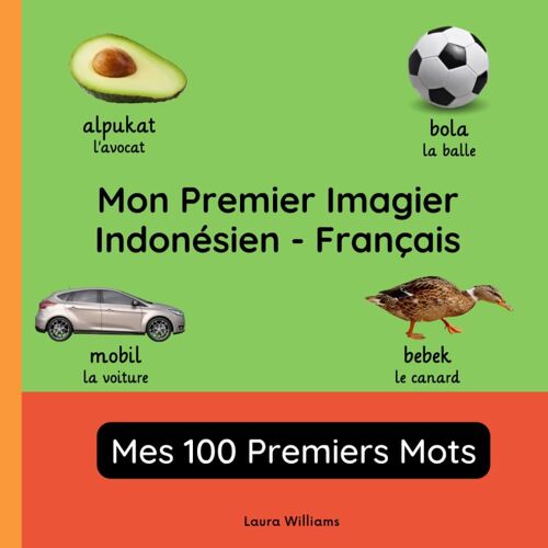 Mon Premier Imagier Indonésien-Français, Mes 100 Premiers Mots: Apprendre L'indonésien Pour Enfants Et Débutants - Livre Bilingue Illustré En ... Bilingues Pour Enfants (Français-Indonésien))