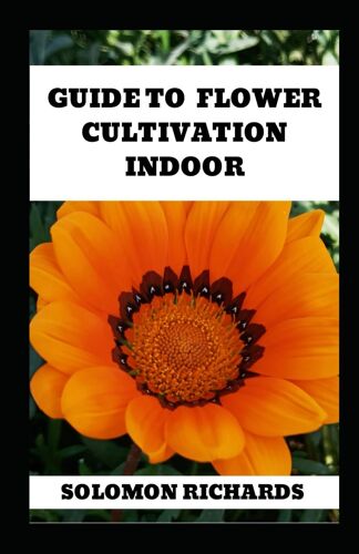 Guide To Flower Cultivation Indoor: Understanding Indoor Flower Cultivation: Methods, Strategies, And Techniques
