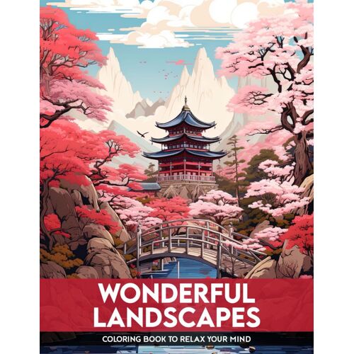 Wonderful Landscapes Coloring Book: Wonderful Landscapes Adult Coloring Pages Nature Landscapes For Relaxation And Anxiety Relief, Gifts For All Ages
