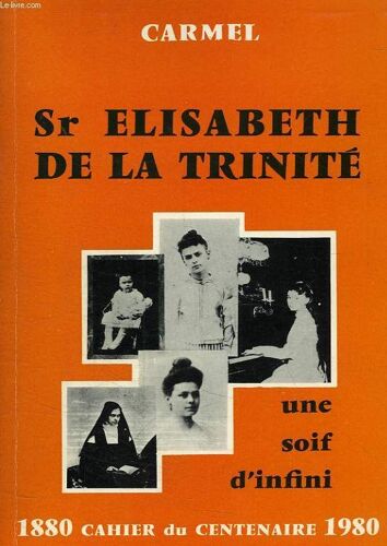 Carmel, Cahier Du Centenaire, 1880-1980, Soeur Elisabeth De La Trinite, Une Soif D'infini