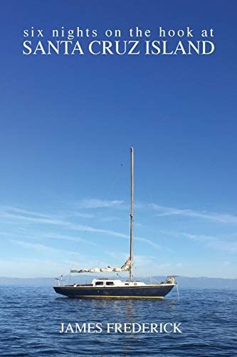 Six Nights On The Hook At Santa Cruz Island