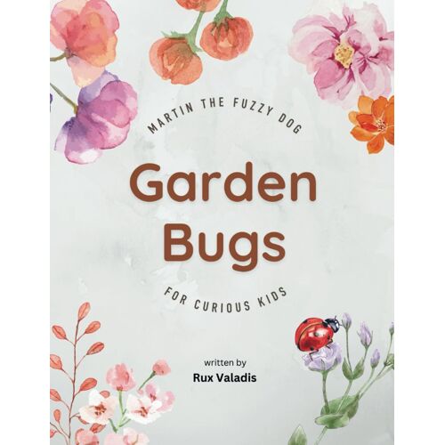 Martin The Fuzzy Dog: Garden Bugs For Curious Kids: Bug Picture Book For Kids 3-5