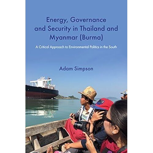 Energy, Governance And Security In Thailand And Myanmar (Burma): A Critical Approach To Environmental Politics In The South