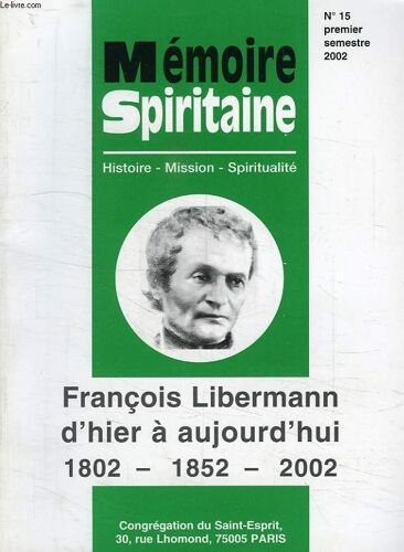 Memoire Spiritaine, Histoire, Mission, Spiritualite, N° 15, 2002, Francois Libermann D'hier A Aujourd'hui, 1802 - 1852 - 2002