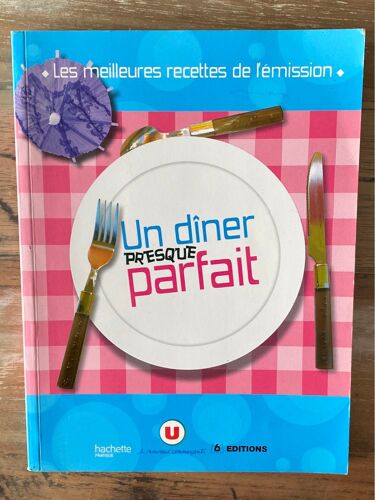 Un Dîner Presque Parfait - Les Meilleures Recettes De L’Émission 