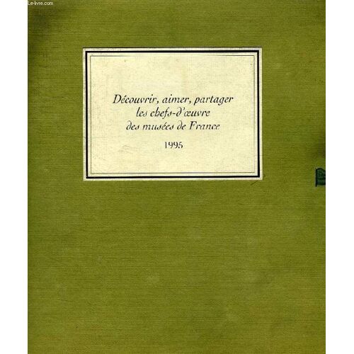 Decouvrir, Aimer, Partager Les Chefs-D'oeuvre Des Musees De France, 1995
