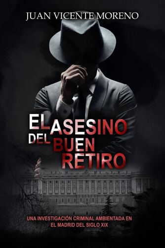 El Asesino Del Buen Retiro: Una Investigación Criminal Ambientada En El Madrid Del Siglo Xix