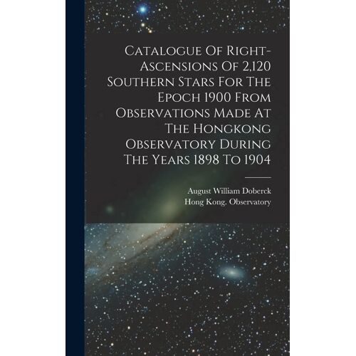 Catalogue Of Right-Ascensions Of 2,120 Southern Stars For The Epoch 1900 From Observations Made At The Hongkong Observatory During The Years 1898 To 1
