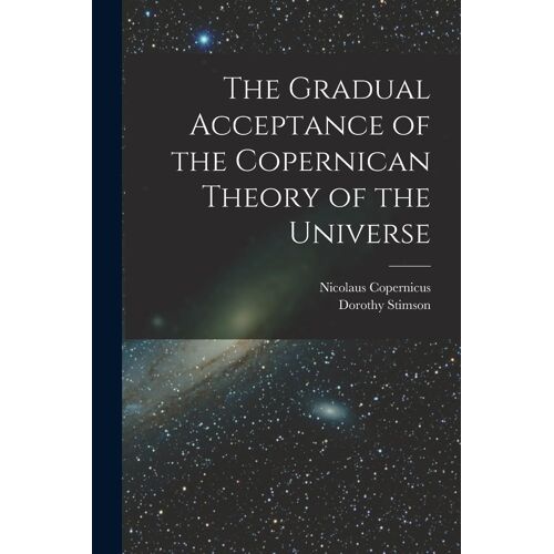 The Gradual Acceptance Of The Copernican Theory Of The Universe
