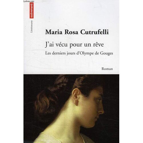 J'ai Vecu Pour Un Reve, Les Derniers Jours D'olympe De Gouges
