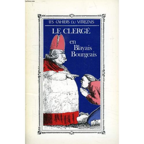 Les Cahiers Du Vitrezais, 70, Xlviii, Juin 1989, Le Clerge En Blayais Bourgeais